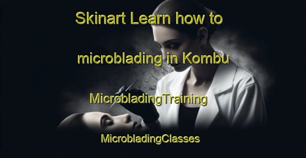 Skinart Learn how to microblading in Kombu | MicrobladingTraining | MicrobladingClasses | SkinartTraining-Japan