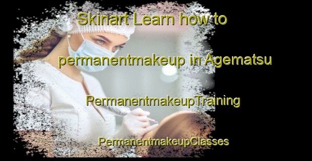 Skinart Learn how to permanentmakeup in Agematsu | #PermanentmakeupTraining #PermanentmakeupClasses #SkinartTraining-Japan