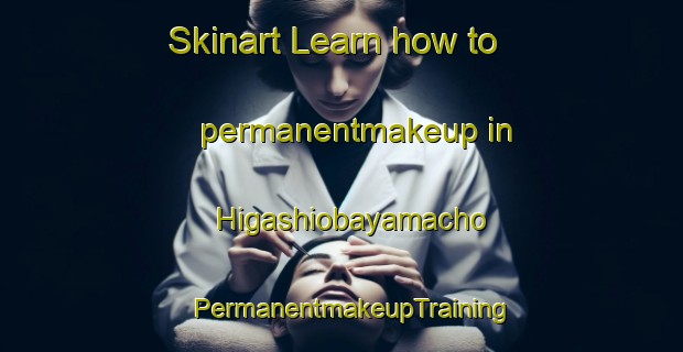 Skinart Learn how to permanentmakeup in Higashiobayamacho | PermanentmakeupTraining | PermanentmakeupClasses | SkinartTraining-Japan
