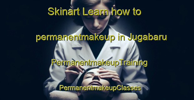Skinart Learn how to permanentmakeup in Jugabaru | PermanentmakeupTraining | PermanentmakeupClasses | SkinartTraining-Japan