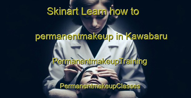 Skinart Learn how to permanentmakeup in Kawabaru | #PermanentmakeupTraining #PermanentmakeupClasses #SkinartTraining-Japan