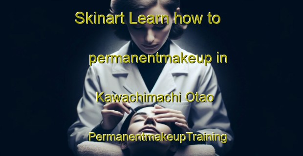 Skinart Learn how to permanentmakeup in Kawachimachi Otao | #PermanentmakeupTraining #PermanentmakeupClasses #SkinartTraining-Japan