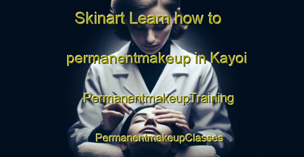 Skinart Learn how to permanentmakeup in Kayoi | #PermanentmakeupTraining #PermanentmakeupClasses #SkinartTraining-Japan