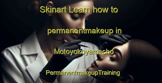 Skinart Learn how to permanentmakeup in Motoyokoyamacho | PermanentmakeupTraining | PermanentmakeupClasses | SkinartTraining-Japan