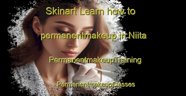 Skinart Learn how to permanentmakeup in Niita | PermanentmakeupTraining | PermanentmakeupClasses | SkinartTraining-Japan