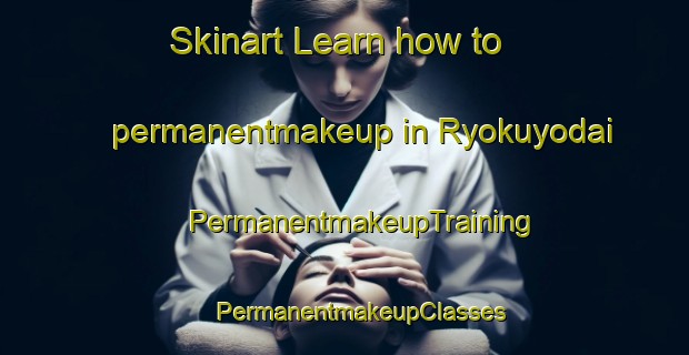 Skinart Learn how to permanentmakeup in Ryokuyodai | #PermanentmakeupTraining #PermanentmakeupClasses #SkinartTraining-Japan