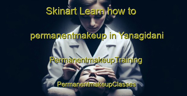 Skinart Learn how to permanentmakeup in Yanagidani | PermanentmakeupTraining | PermanentmakeupClasses | SkinartTraining-Japan