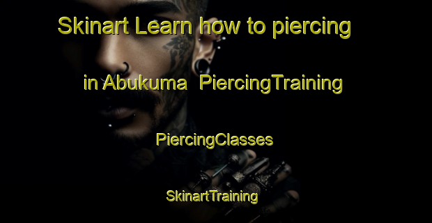 Skinart Learn how to piercing in Abukuma | #PiercingTraining #PiercingClasses #SkinartTraining-Japan