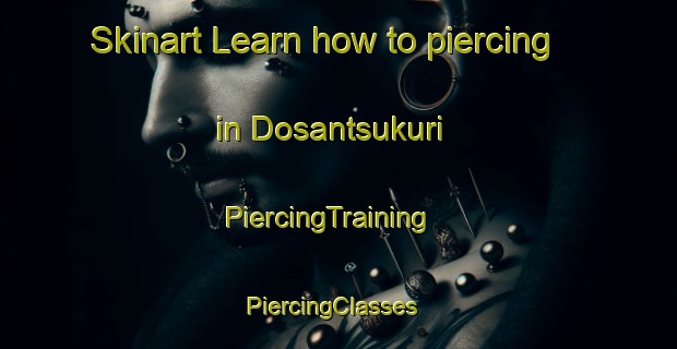 Skinart Learn how to piercing in Dosantsukuri | PiercingTraining | PiercingClasses | SkinartTraining-Japan