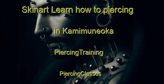 Skinart Learn how to piercing in Kamimuneoka | PiercingTraining | PiercingClasses | SkinartTraining-Japan