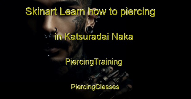 Skinart Learn how to piercing in Katsuradai Naka | #PiercingTraining #PiercingClasses #SkinartTraining-Japan