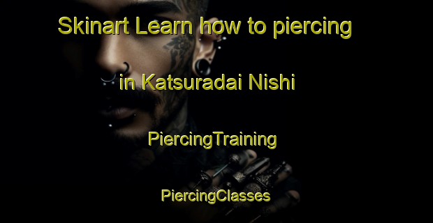 Skinart Learn how to piercing in Katsuradai Nishi | #PiercingTraining #PiercingClasses #SkinartTraining-Japan