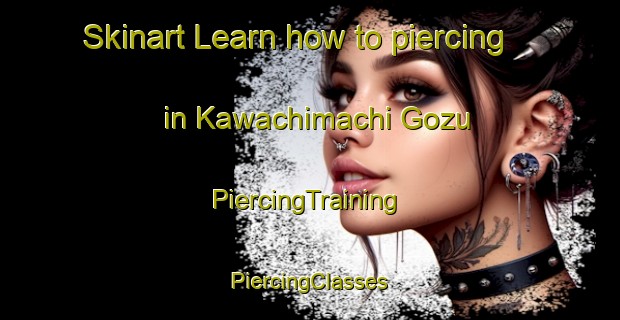 Skinart Learn how to piercing in Kawachimachi Gozu | #PiercingTraining #PiercingClasses #SkinartTraining-Japan