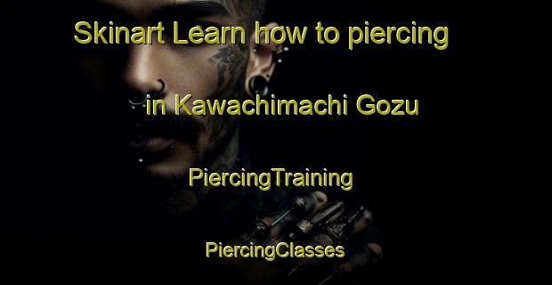 Skinart Learn how to piercing in Kawachimachi Gozu | #PiercingTraining #PiercingClasses #SkinartTraining-Japan