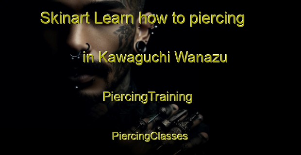 Skinart Learn how to piercing in Kawaguchi Wanazu | #PiercingTraining #PiercingClasses #SkinartTraining-Japan