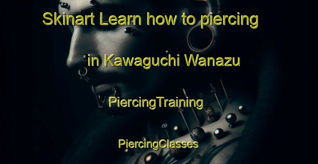 Skinart Learn how to piercing in Kawaguchi Wanazu | #PiercingTraining #PiercingClasses #SkinartTraining-Japan