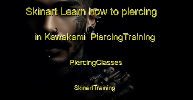 Skinart Learn how to piercing in Kawakami | #PiercingTraining #PiercingClasses #SkinartTraining-Japan