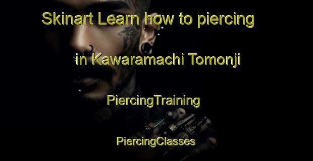 Skinart Learn how to piercing in Kawaramachi Tomonji | #PiercingTraining #PiercingClasses #SkinartTraining-Japan