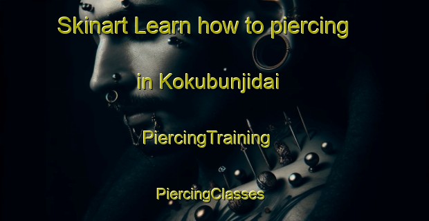 Skinart Learn how to piercing in Kokubunjidai | PiercingTraining | PiercingClasses | SkinartTraining-Japan
