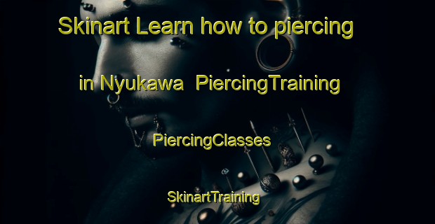 Skinart Learn how to piercing in Nyukawa | PiercingTraining | PiercingClasses | SkinartTraining-Japan