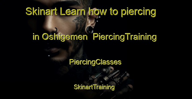 Skinart Learn how to piercing in Oshigemen | #PiercingTraining #PiercingClasses #SkinartTraining-Japan