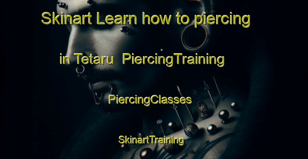 Skinart Learn how to piercing in Tetaru | PiercingTraining | PiercingClasses | SkinartTraining-Japan