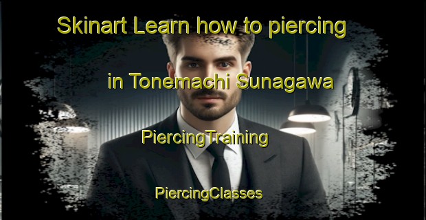Skinart Learn how to piercing in Tonemachi Sunagawa | PiercingTraining | PiercingClasses | SkinartTraining-Japan