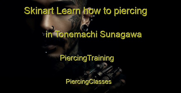 Skinart Learn how to piercing in Tonemachi Sunagawa | PiercingTraining | PiercingClasses | SkinartTraining-Japan