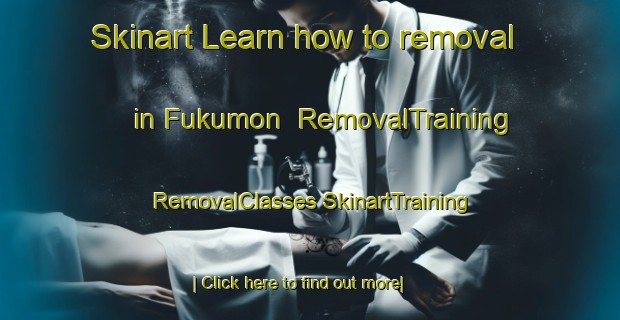 Skinart Learn how to removal in Fukumon | #RemovalTraining #RemovalClasses #SkinartTraining-Japan