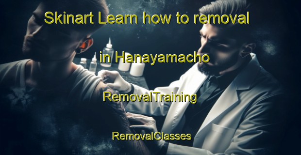 Skinart Learn how to removal in Hanayamacho | RemovalTraining | RemovalClasses | SkinartTraining-Japan