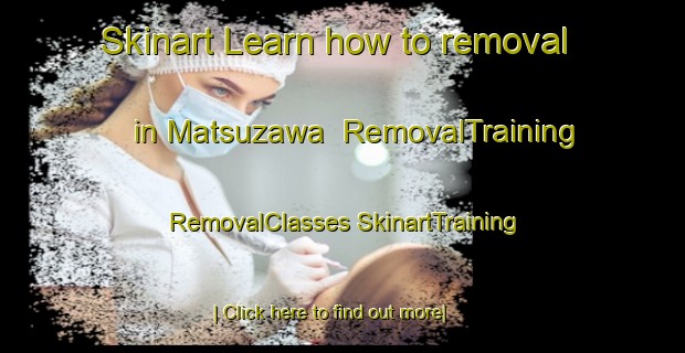 Skinart Learn how to removal in Matsuzawa | #RemovalTraining #RemovalClasses #SkinartTraining-Japan