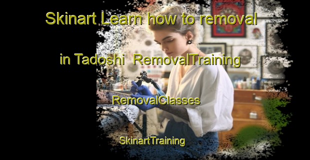 Skinart Learn how to removal in Tadoshi | RemovalTraining | RemovalClasses | SkinartTraining-Japan