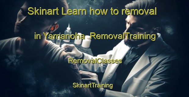 Skinart Learn how to removal in Yamanoha | RemovalTraining | RemovalClasses | SkinartTraining-Japan
