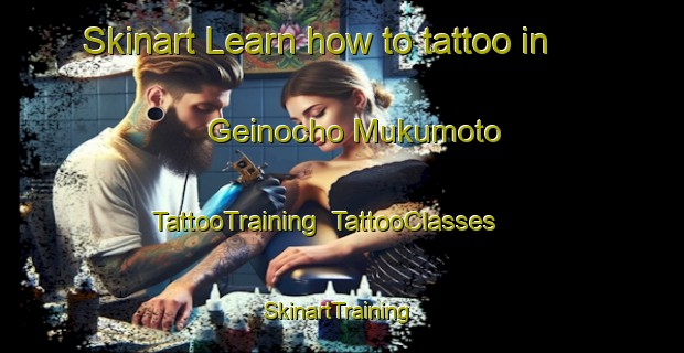 Skinart Learn how to tattoo in Geinocho Mukumoto | TattooTraining | TattooClasses | SkinartTraining-Japan
