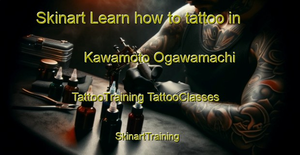 Skinart Learn how to tattoo in Kawamoto Ogawamachi | #TattooTraining #TattooClasses #SkinartTraining-Japan