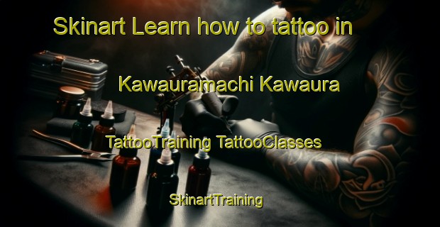 Skinart Learn how to tattoo in Kawauramachi Kawaura | #TattooTraining #TattooClasses #SkinartTraining-Japan