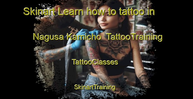 Skinart Learn how to tattoo in Nagusa Kamicho | TattooTraining | TattooClasses | SkinartTraining-Japan