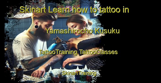 Skinart Learn how to tattoo in Yamashirocho Kusuku | #TattooTraining #TattooClasses #SkinartTraining-Japan