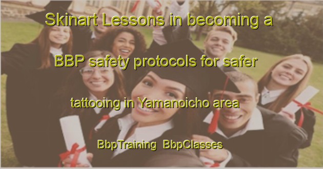 Skinart Lessons in becoming a BBP safety protocols for safer tattooing in Yamanoicho area | BbpTraining | BbpClasses | SkinartTraining-Japan