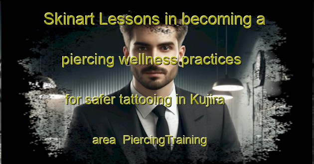 Skinart Lessons in becoming a piercing wellness practices for safer tattooing in Kujira area | PiercingTraining | PiercingClasses | SkinartTraining-Japan