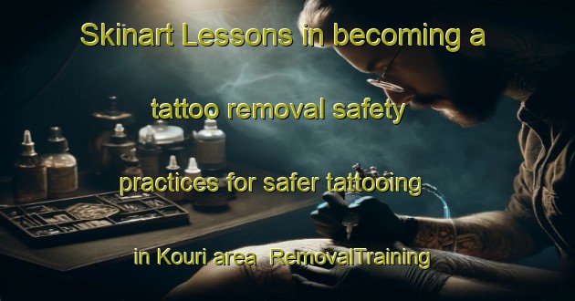 Skinart Lessons in becoming a tattoo removal safety practices for safer tattooing in Kouri area | RemovalTraining | RemovalClasses | SkinartTraining-Japan