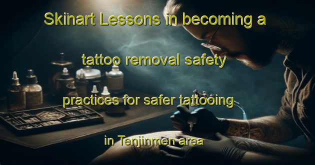 Skinart Lessons in becoming a tattoo removal safety practices for safer tattooing in Tenjinmen area | RemovalTraining | RemovalClasses | SkinartTraining-Japan
