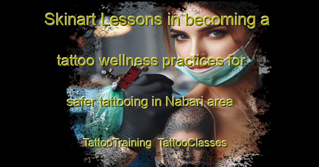 Skinart Lessons in becoming a tattoo wellness practices for safer tattooing in Nabari area | TattooTraining | TattooClasses | SkinartTraining-Japan
