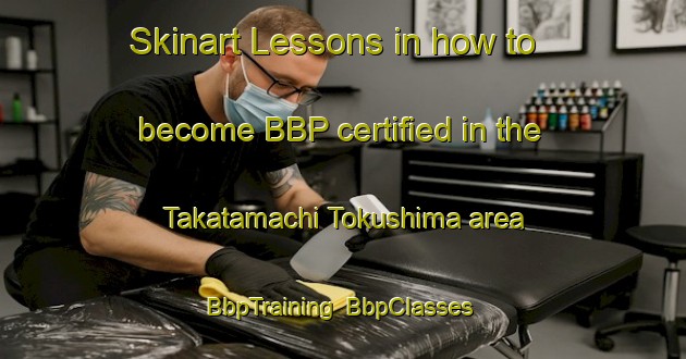 Skinart Lessons in how to become BBP certified in the Takatamachi Tokushima area | BbpTraining | BbpClasses | SkinartTraining-Japan