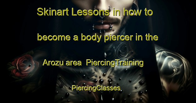 Skinart Lessons in how to become a body piercer in the Arozu area | PiercingTraining | PiercingClasses | SkinartTraining-Japan