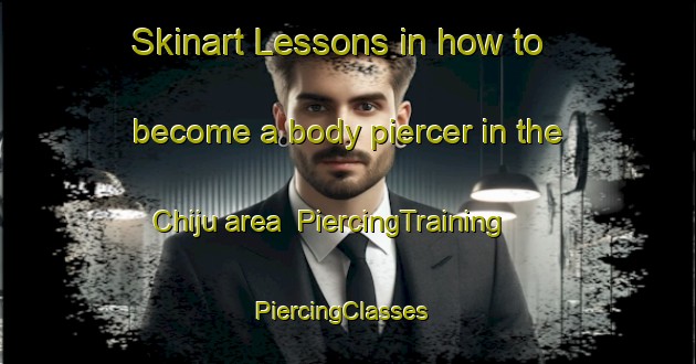 Skinart Lessons in how to become a body piercer in the Chiju area | PiercingTraining | PiercingClasses | SkinartTraining-Japan