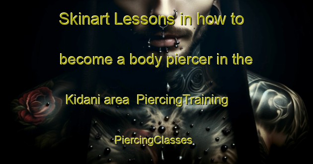 Skinart Lessons in how to become a body piercer in the Kidani area | PiercingTraining | PiercingClasses | SkinartTraining-Japan