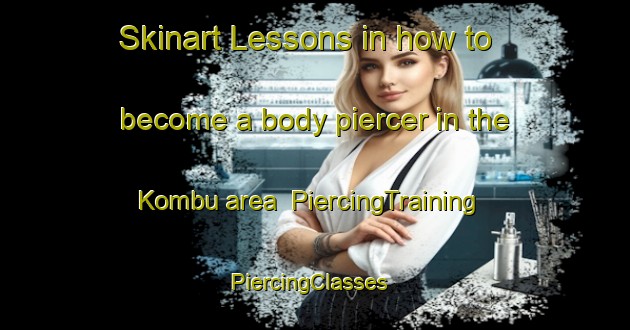 Skinart Lessons in how to become a body piercer in the Kombu area | PiercingTraining | PiercingClasses | SkinartTraining-Japan