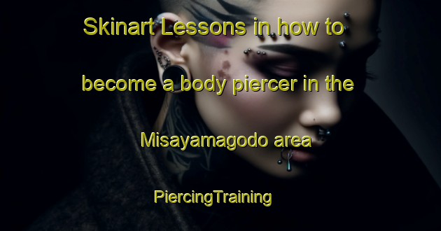 Skinart Lessons in how to become a body piercer in the Misayamagodo area | PiercingTraining | PiercingClasses | SkinartTraining-Japan