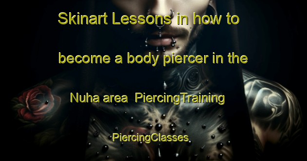 Skinart Lessons in how to become a body piercer in the Nuha area | PiercingTraining | PiercingClasses | SkinartTraining-Japan